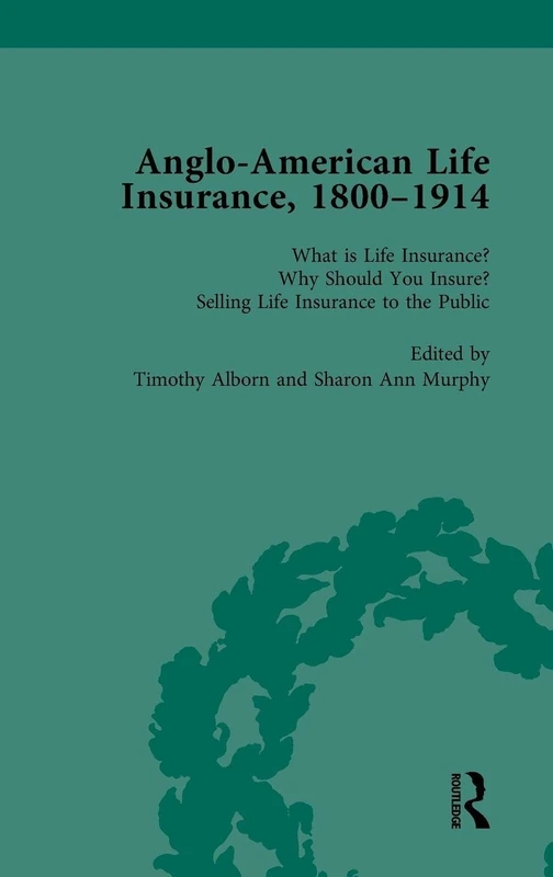 Routledge Anglo-American Life Insurance 1800-1914 Vol 1
