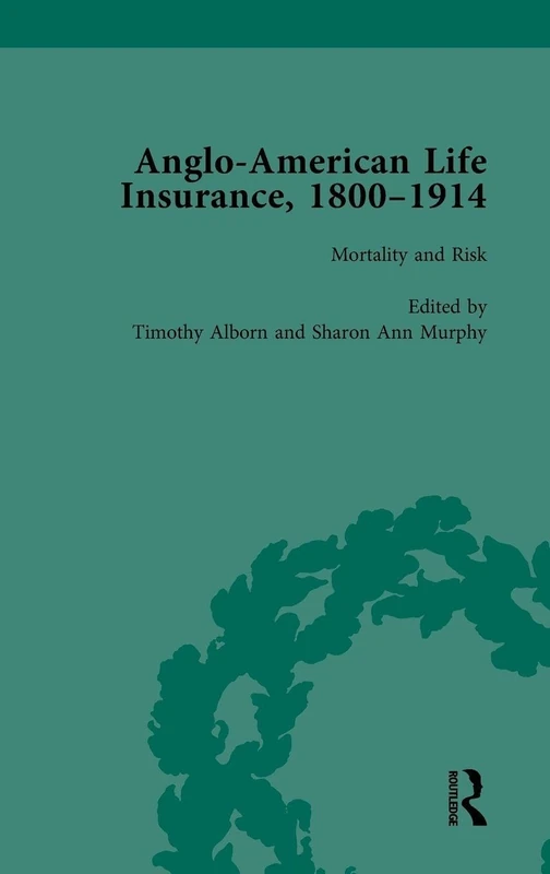Anglo-American Life Insurance, 1800-1914 Volume 3: Mortality and Risk