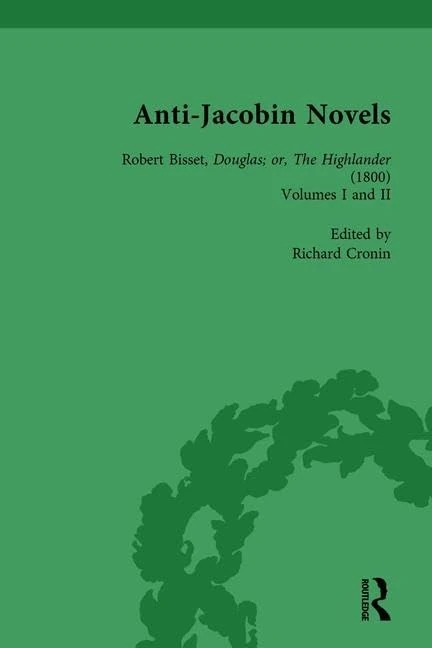 Anti-Jacobin Novels, Part I, Volume 4: Robert Bisset, Douglas; or, The Highlander (1800) Volumes I and II