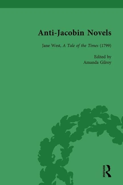 Anti-Jacobin Novels, Part II, Volume 7: Jane West, A Tale of the Times (1799)