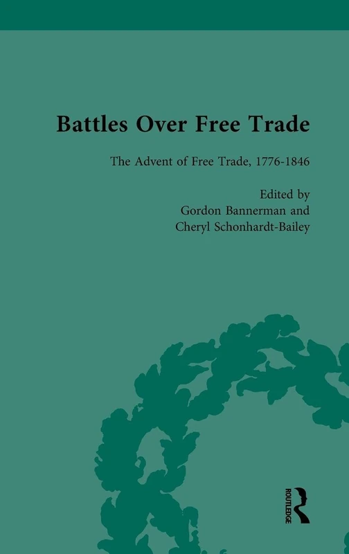 Battles Over Free Trade, Volume 1: The Advent of Free Trade, 1776–1846