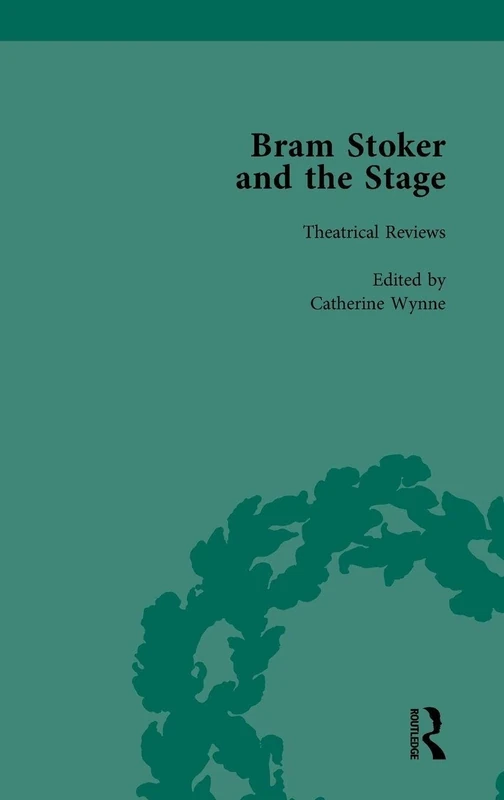 Bram Stoker and the Stage, Volume 1: Reviews, Reminiscences, Essays and Fiction
