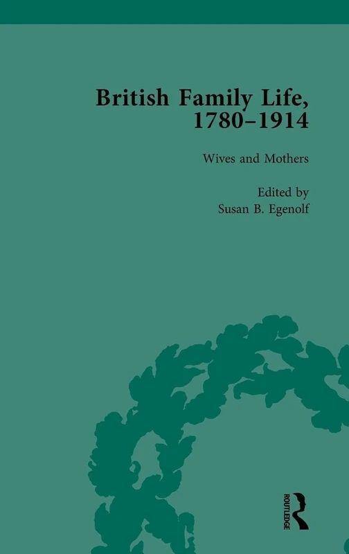 British Family Life, 1780–1914, Volume 3