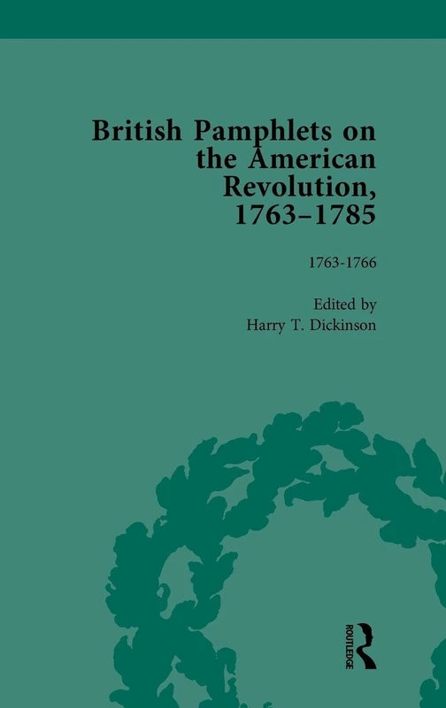 British Pamphlets on the American Revolution, 1763-1785, Part I, Volume 1