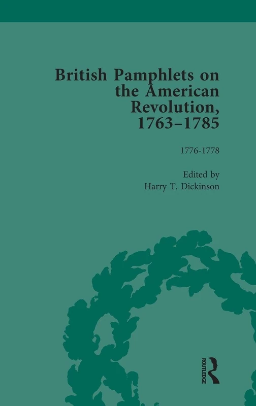 British Pamphlets on the American Revolution, 1763-1785, Part II, Volume 5: 1776-1778