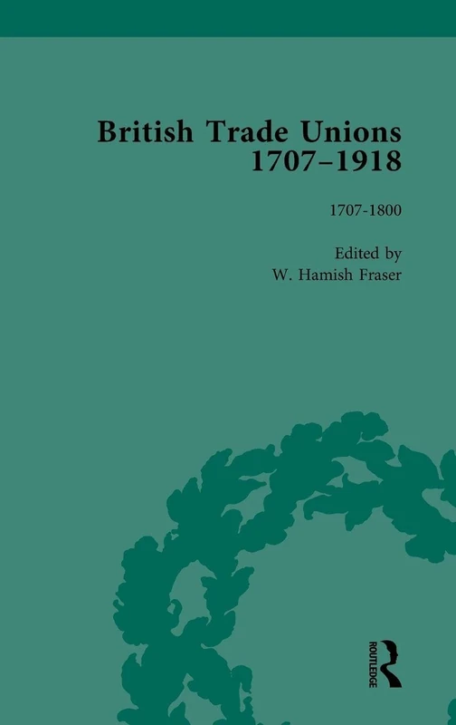 Routledge British Trade Unions, 1707-1918, Vol 1: 1707-1800