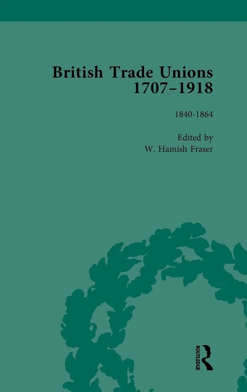British Trade Unions, 1707–1918, Part I, Volume 4: 1840-1864