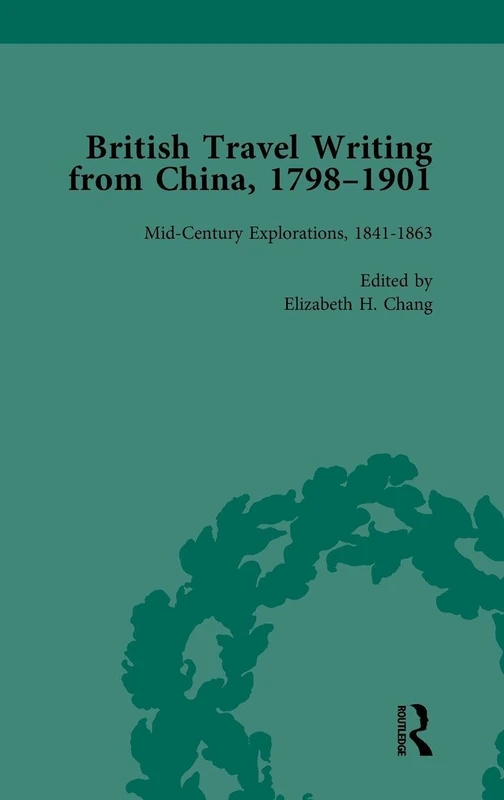 British Travel Writing from China, 1798-1901, Volume 2: Mid-Century Explorations, 1841―1863
