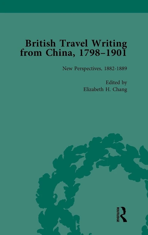 British Travel Writing from China, 1798-1901, Volume 4: New Perspectives, 1882-1889