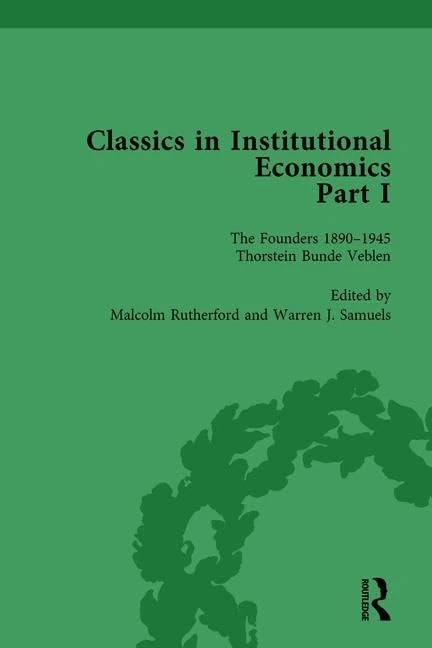 Classics in Institutional Economics, Part I, Volume 2: The Founders - Key Texts, 1890-1947