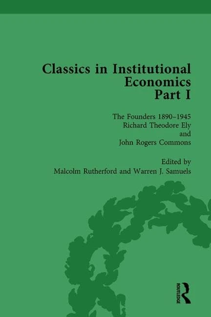 Classics in Institutional Economics, Part I, Volume 3: The Founders - Key Texts, 1890-1948