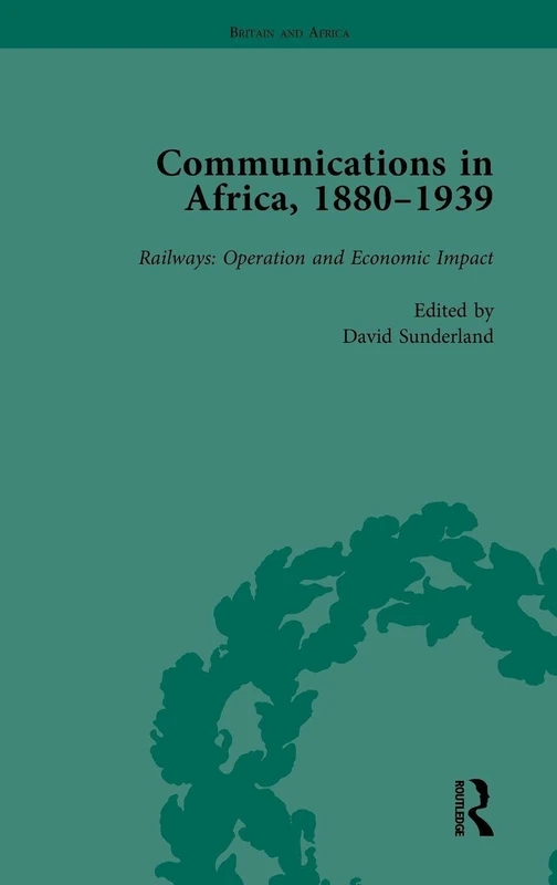 Communications in Africa, 1880-1939, Volume 4: Railways: Operation and Economic Impact
