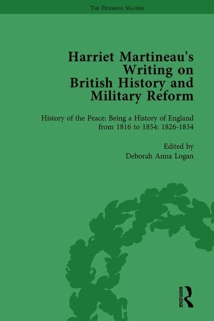 The Harriet Martineau's Writing on British History and Military Reform, vol 3: Harriet Martineau’s Writing on British History and Military Reform