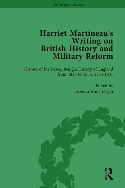 Harriet Martineau's Writing on British History and Military Reform, vol 4: History of the Peace: Being a History of England from 1816 to 1854. With an Introduction 1800 to 1815. 1834–1841