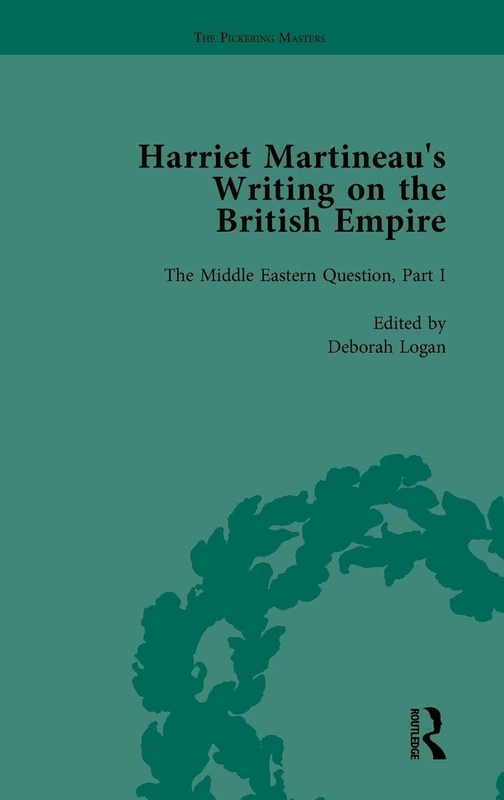 Harriet Martineau's Writing on the British Empire, vol 2: The Middle Eastern Question, Part I
