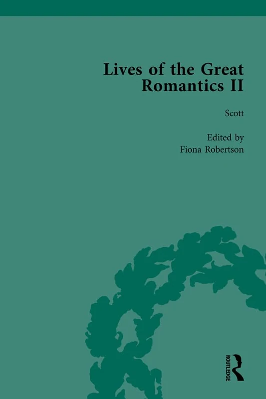 Routledge Lives of the Great Romantics - Keats, Coleridge, Scott