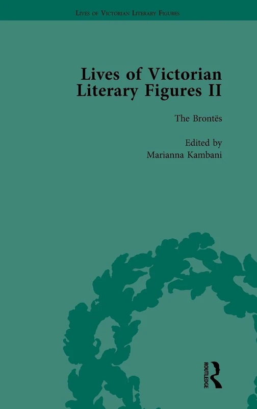 Lives of Victorian Literary Figures, Part II, Volume 2: The Brontës