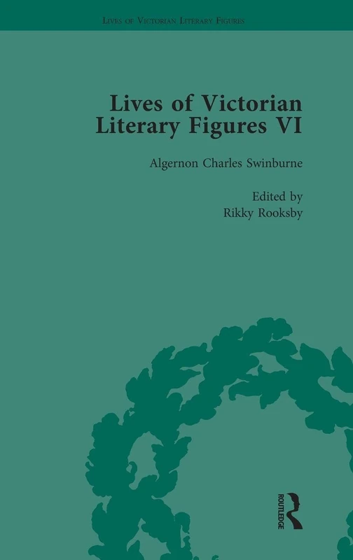 Lives of Victorian Literary Figures, Part VI, Volume 3: Lewis Carroll, Robert Louis Stevenson and Algernon Charles Swinburne by their Contemporaries