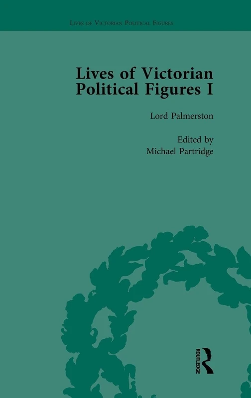 Routledge Lives of Victorian Political Figures - Vol 1