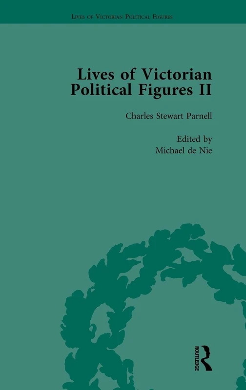 Lives of Victorian Political Figures, Part II, Volume 2: Daniel O'Connell, James Bronterre O'Brien, Charles Stewart Parnell and Michael Davitt by their Contemporaries