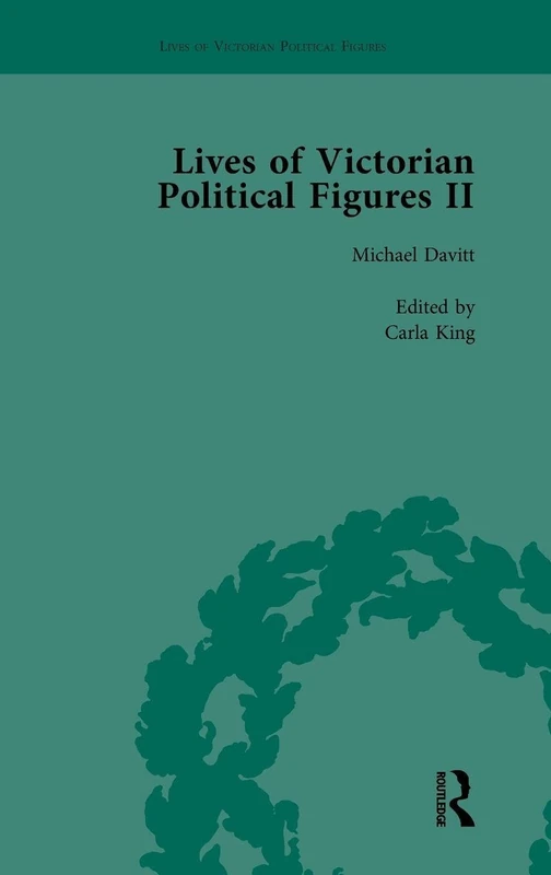 Lives of Victorian Political Figures, Part II, Volume 3: Daniel O'Connell, James Bronterre O'Brien, Charles Stewart Parnell and Michael Davitt by their Contemporaries