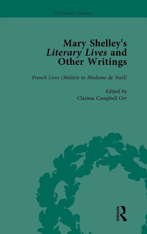 Mary Shelley's Literary Lives and Other Writings, Volume 3: French Lives (Molière to Madame De Staël)