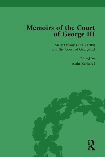 Mary Delany (1700–1788) and the Court of George III: Memoirs of the Court of George III, Volume 2