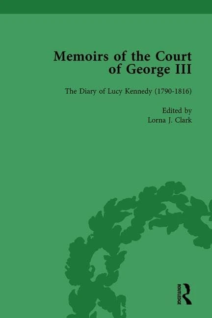 The Diary of Lucy Kennedy (1793– 1816): Memoirs of the Court of George III, Volume 3