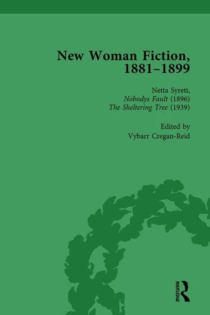 New Woman Fiction, 1881-1899, Part II vol 6: Netta Syrett, Nobody’s Fault (1896), Netta Syrett, The Sheltering Tree (1939)