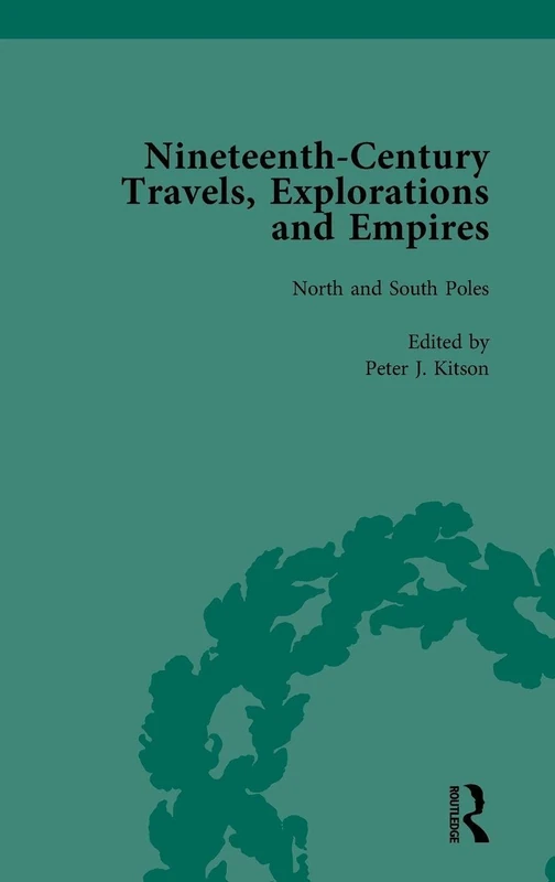 Nineteenth-Century Travels, Explorations and Empires, Part I Vol 1: Writings from the Era of Imperial Consolidation, 1835-1910