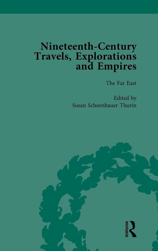 Nineteenth-Century Travels, Explorations and Empires, Part I Vol 4: Writings from the Era of Imperial Consolidation, 1835-1910