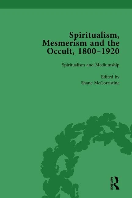 Spiritualism, Mesmerism and the Occult, 1800–1920 Vol 3