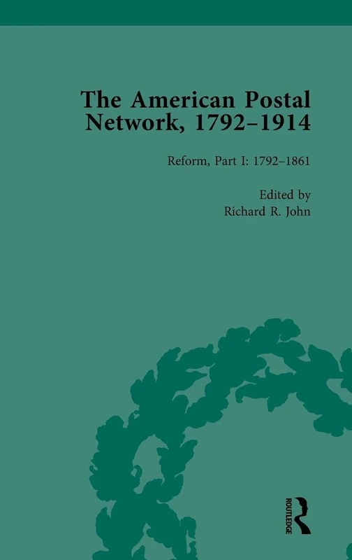 The American Postal Network, 1792–1914 Vol 3: Reform, 1792-1861