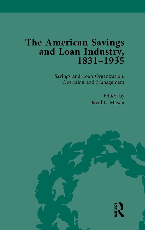 The American Savings and Loan Industry, 1831–1935 Vol 2