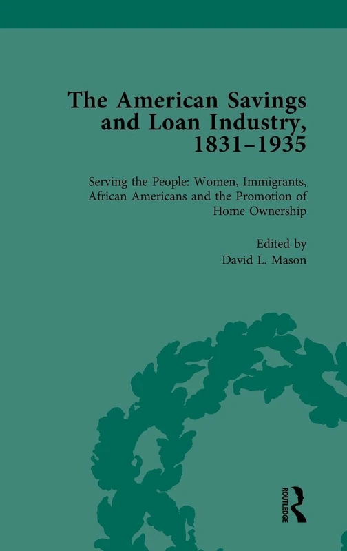 The American Savings and Loan Industry, 1831–1935 Vol 4