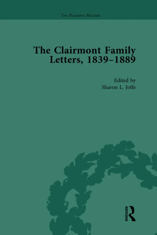 The Clairmont Family Letters, 1839 - 1889: Volume I: 1 (The Pickering Masters)