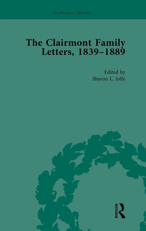 The Clairmont Family Letters, 1839 - 1889: Volume II (The Pickering Masters)