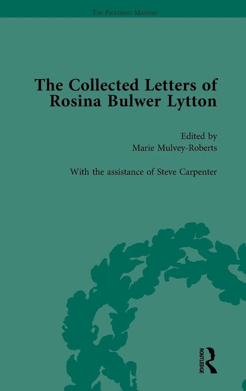 The Collected Letters of Rosina Bulwer Lytton Vol 1