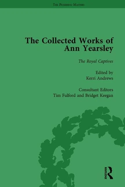 The Collected Works of Ann Yearsley Vol 3: The Royal Captives