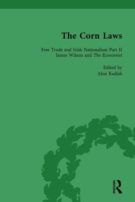 The Corn Laws Vol 3: Free Trade and Irish Nationalism Part II James Wilson and The Economist