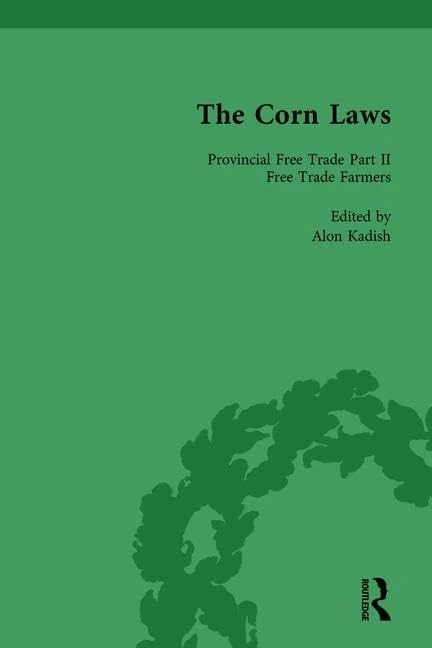 Routledge - The Corn Laws Vol 6: Provincial Free Trade II