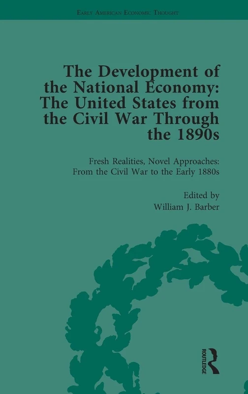 The Development of the National Economy Vol 1: The United States from the Civil War Through the 1890s
