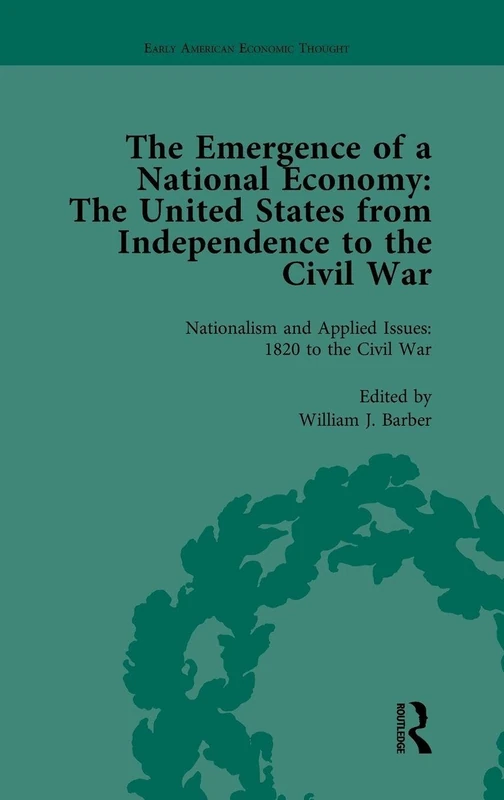 The Emergence of a National Economy Vol 5: The United States from Independence to the Civil War