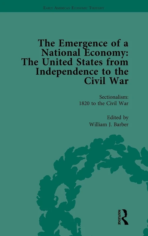 The Emergence of a National Economy Vol 6: The United States from Independence to the Civil War