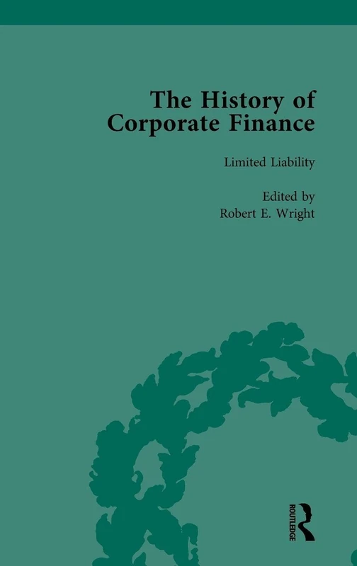 The History of Corporate Finance: Developments of Anglo-American Securities Markets, Financial Practices, Theories and Laws Vol 3: Development of ... Financial Practices, Theories and Laws
