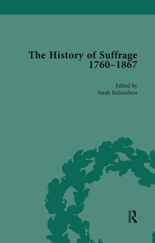 Routledge - The History of Suffrage, 1760-1867 Vol 3