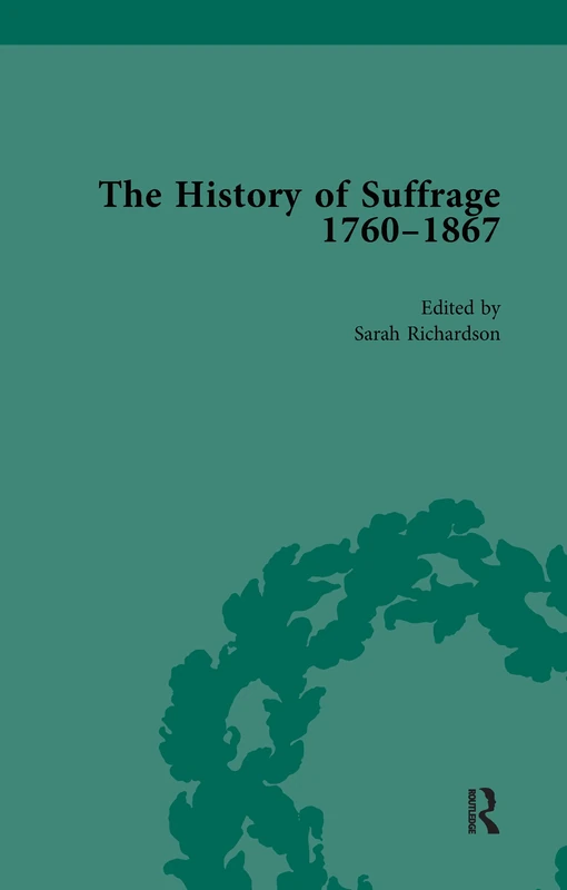 Routledge - The History of Suffrage, 1760-1867 Vol 4