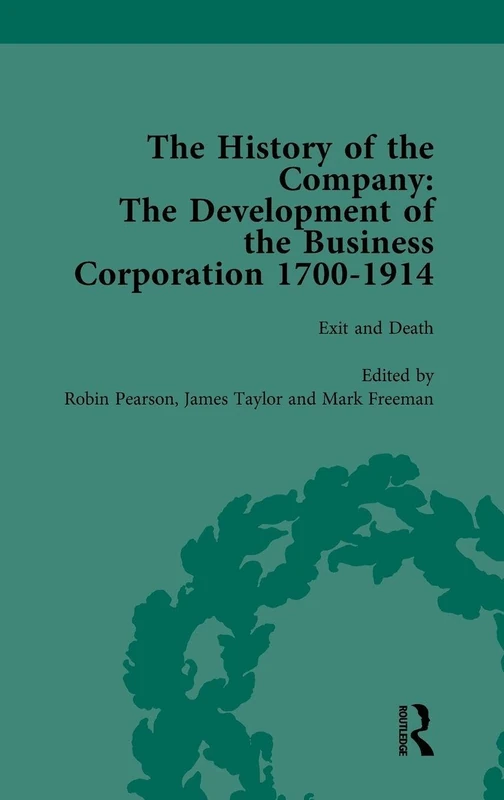 The History of the Company, Part I Vol 4: Development of the Business Corporation, 1700-1914
