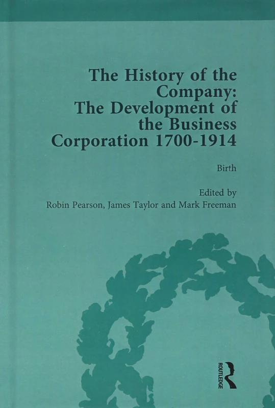 The History of the Company, Part II vol 5: Development of the Business Corporation, 1700-1914