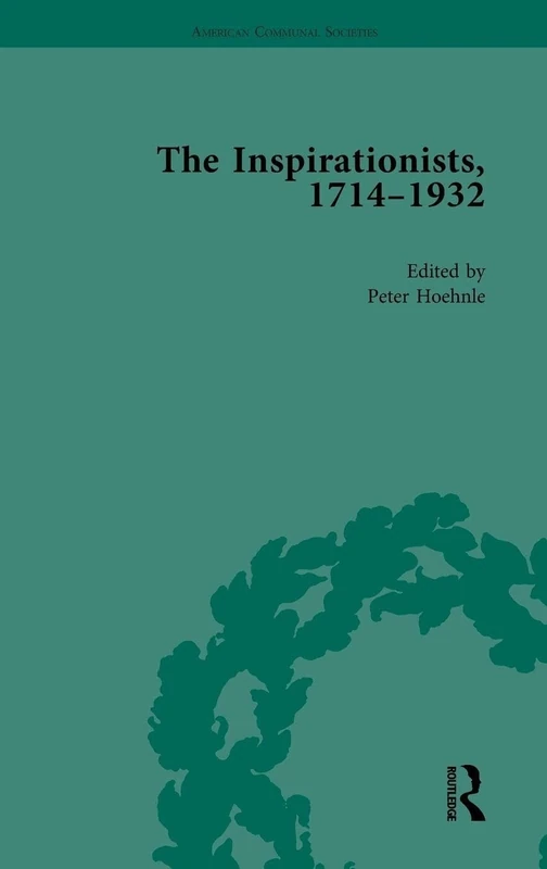 The Inspirationists, 1714-1932 Vol 3 (American Communal Societies)